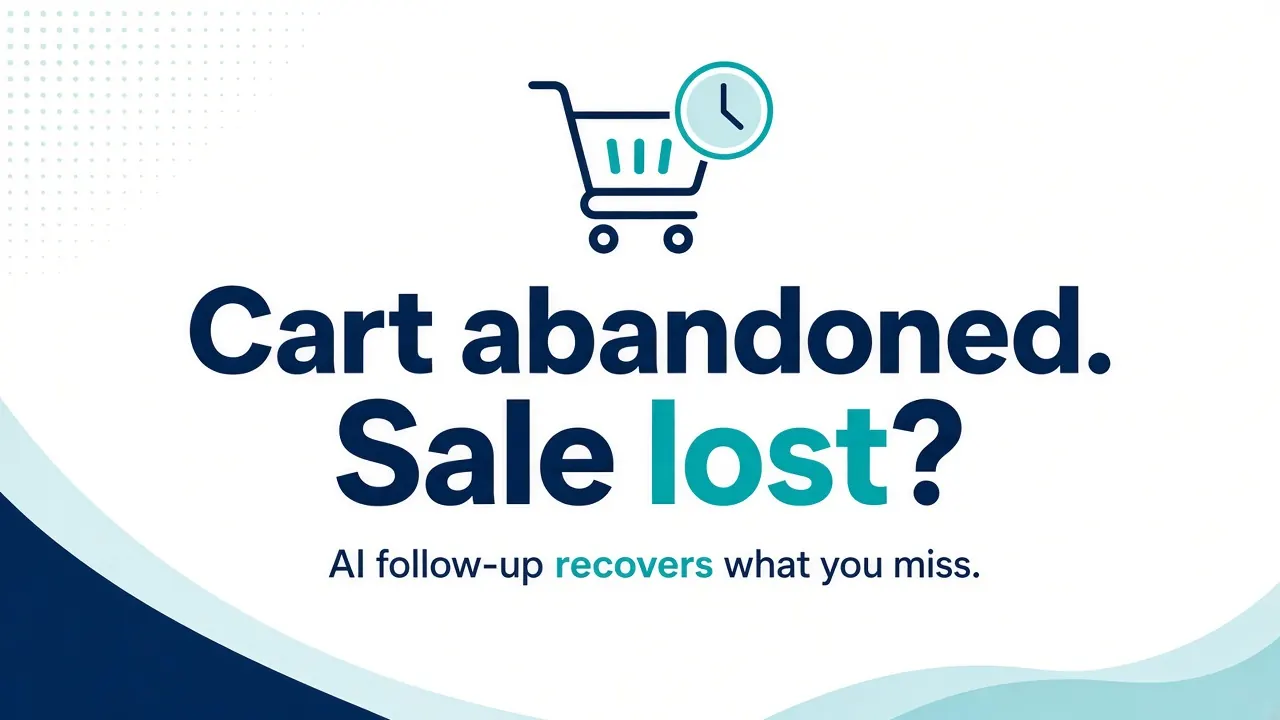 Cart abandoned. Sale lost? AI follow-up recovers what you miss.